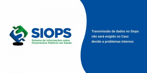 Transmissão de dados no Siops não será exigido no Cauc devido a problemas internos